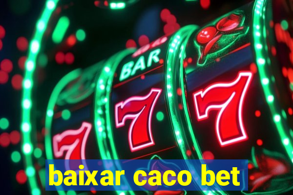 baixar caco bet